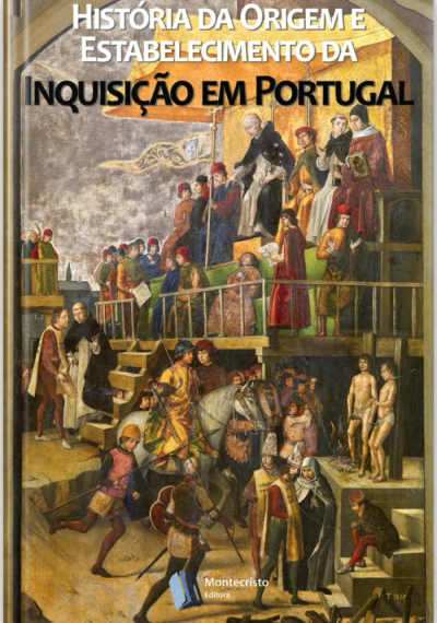 História da Origem e Estabelecimento da Inquisição em Portugal
